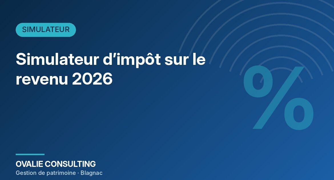 Simulateur d’impôt sur le revenu 2026 : calculez votre impôt et votre économie PER – Ovalie Consulting