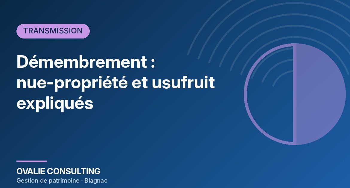 Démembrement de propriété : nue-propriété et usufruit expliqués – Ovalie Consulting